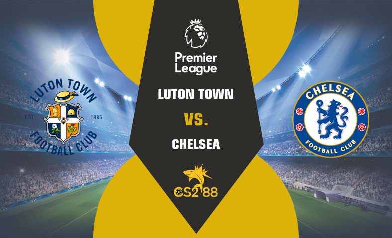 ព្យាករណ៍គូ​ Luton vs Chelsea ថ្ងៃទី៣០ធ្នូ​